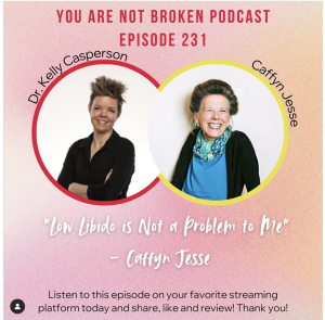 Kelly Casperson Caffyn Jesse podcast "You are not Broken" - "Low Libido is Not a Problem for Me"