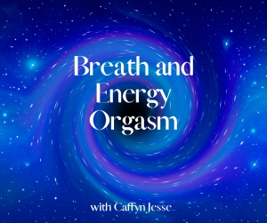 Breath and Energy Orgasm Meditation